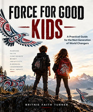 Load image into Gallery viewer, Force for Good Kids: A Practical Guide for the Next Generation of World Changers

